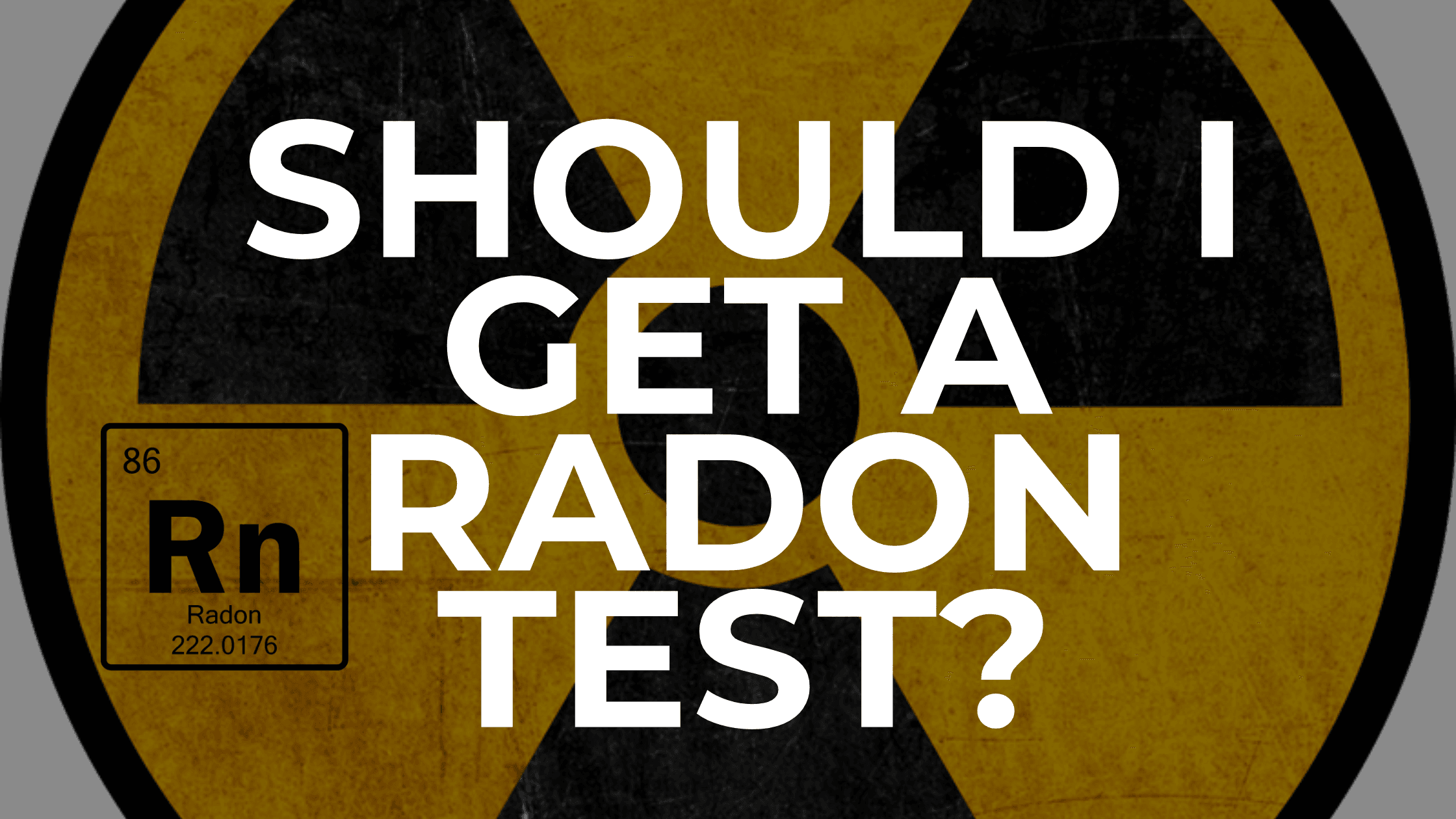 Should I Get A Radon Test?