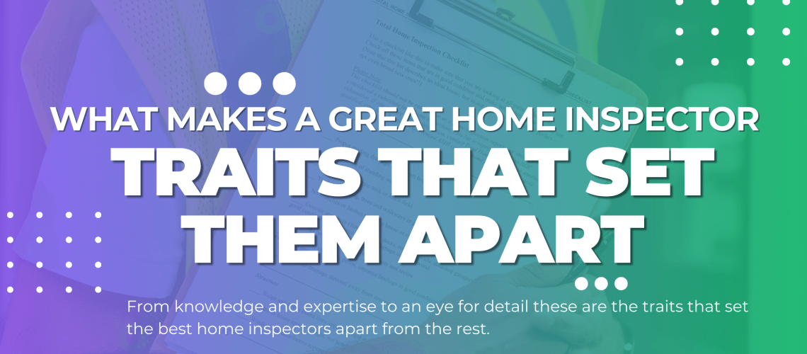 WhatMakesAHomeInspectorGreat