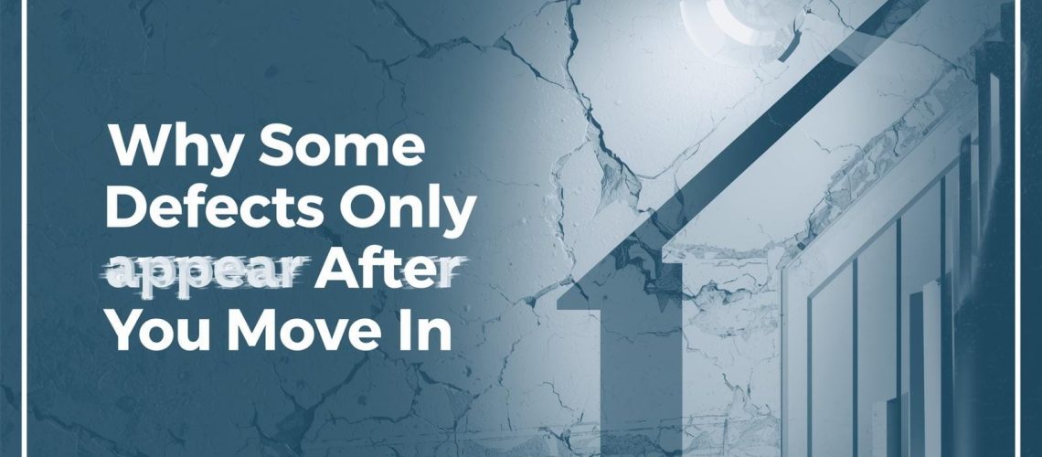 whysomedefectsappearonlyafteryoumovein